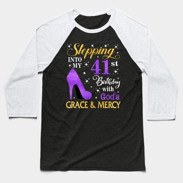 Stepping Into My 41st Birthday With God's Grace & Mercy Bday Baseball T-Shirt by MaxACarter